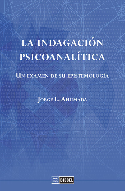 La indagación psicoanalítica, Jorge L. Ahumada