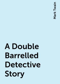 A Double Barrelled Detective Story, Mark Twain