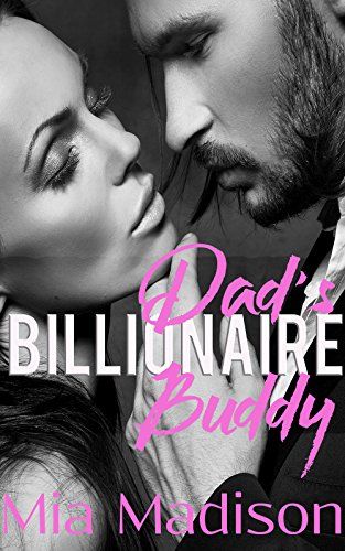 Dad's Billionaire Buddy: A Steamy Older Man Romance, Mia Madison