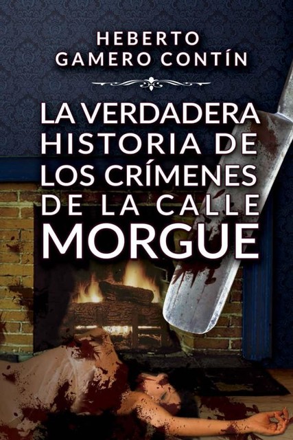 La verdadera historia de los crímenes de la calle Morgue, Heberto Gamero Contín