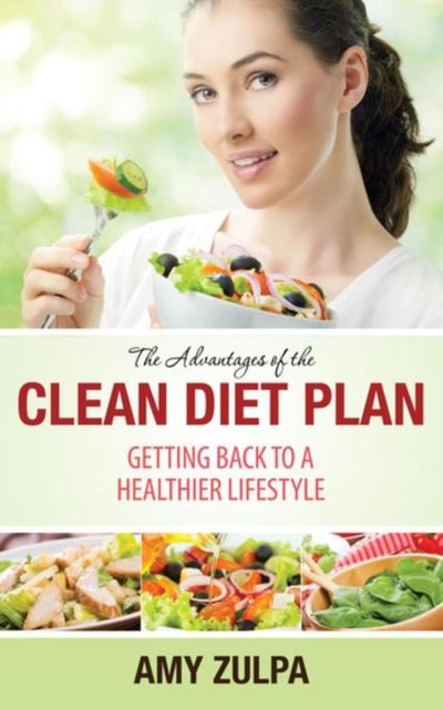 The Advantages of the Clean Diet Plan, Amy Zulpa