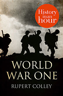 World War One: History in an Hour, Rupert Colley