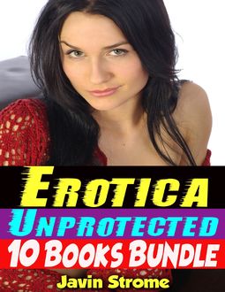 Erotica: Unprotected: 10 Books Bundle, Javin Strome