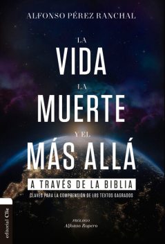 La vida, la muerte y el más allá a través de la Biblia, Alfonso Pérez Ranchal