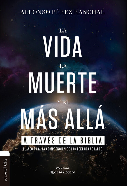 La vida, la muerte y el más allá a través de la Biblia, Alfonso Pérez Ranchal