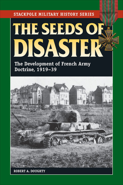 Seeds of Disaster, Robert A. Doughty