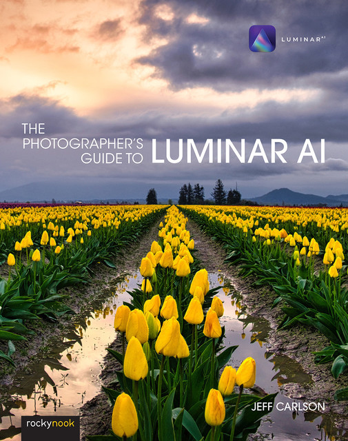 The Photographer's Guide to Luminar AI, Jeff Carlson