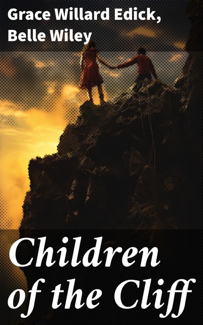 Children of the Cliff, Belle Wiley, Grace Willard Edick