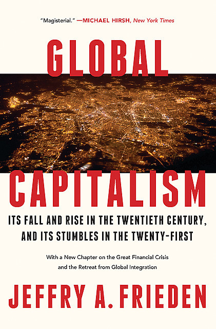 Global Capitalism: Its Fall and Rise in the Twentieth Century, Jeffry A. Frieden