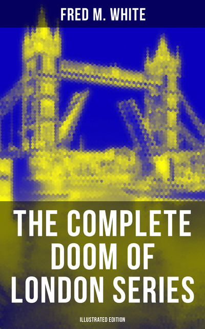 The Complete Doom of London Series (Illustrated Edition), Fred M.White