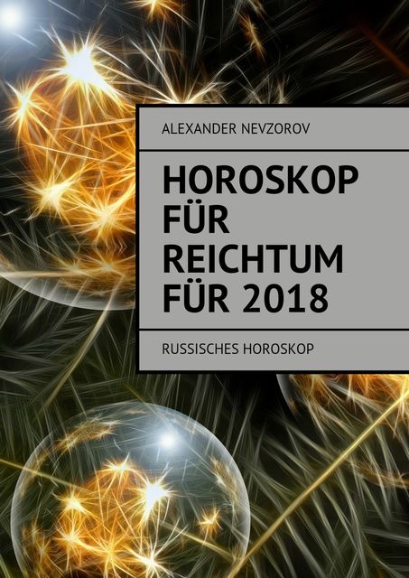 Horoskop für Reichtum für 2018, Alexander Nevzorov