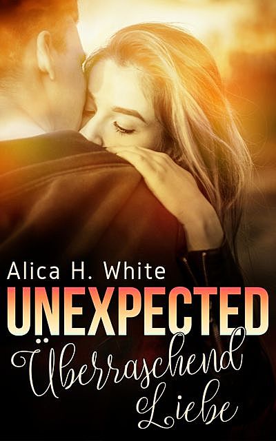 Unexpected – Überraschend Liebe, Alica H. White
