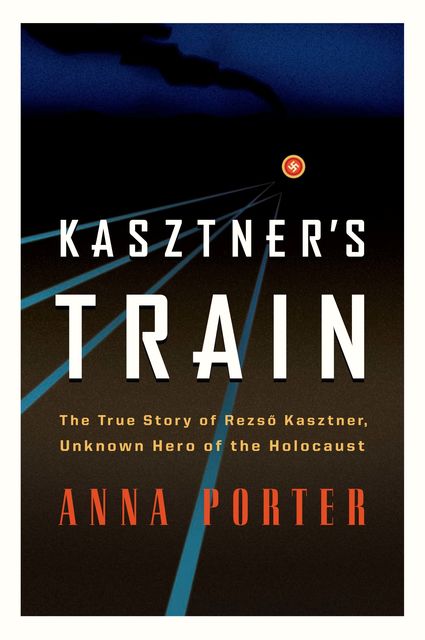 Kasztner's Train, Anna Porter