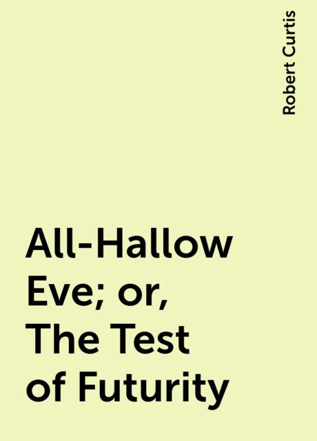 All-Hallow Eve; or, The Test of Futurity, Robert Curtis