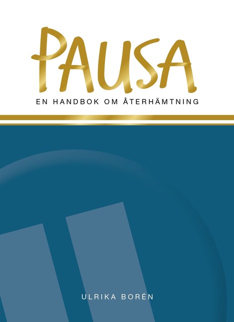 Pausa : en handbok om återhämtning, Ulrika Borén