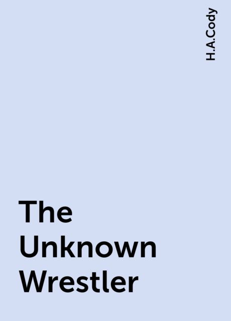 The Unknown Wrestler, H.A.Cody