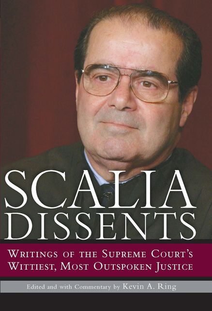 Scalia Dissents, Antonin Scalia