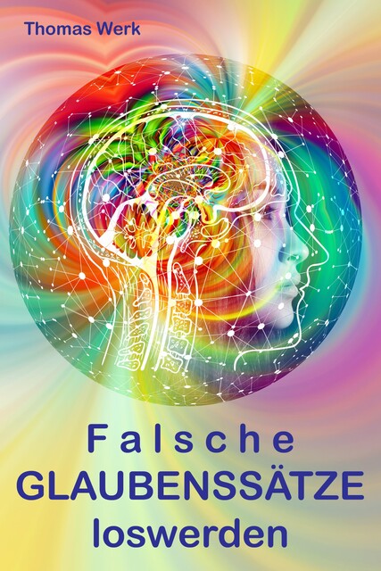 Frei und glücklich durch die Beseitigung falscher Glaubenssätze, Steve Grilleks