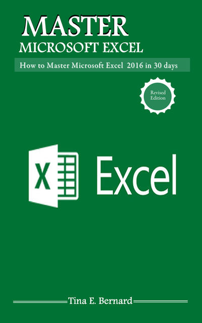 Mastering Microsoft Excel 2016, Tina E. Bernard