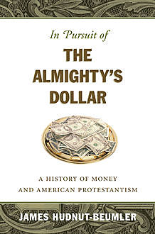 In Pursuit of the Almighty's Dollar, James Hudnut-Beumler
