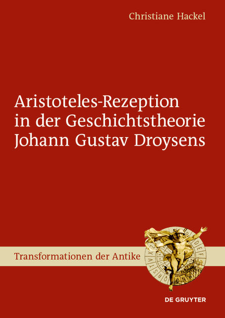Aristoteles-Rezeption in der Geschichtstheorie Johann Gustav Droysens, Christiane Hackel