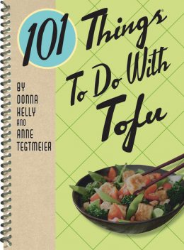 101 Things To Do With Tofu, Donna Kelly, Anne Tegtmeier