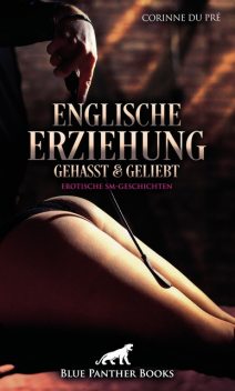 Englische Erziehung – gehasst und geliebt | Erotische SM-Geschichten, Corinne du Pré