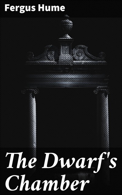 The Dwarf's Chamber, Fergus Hume