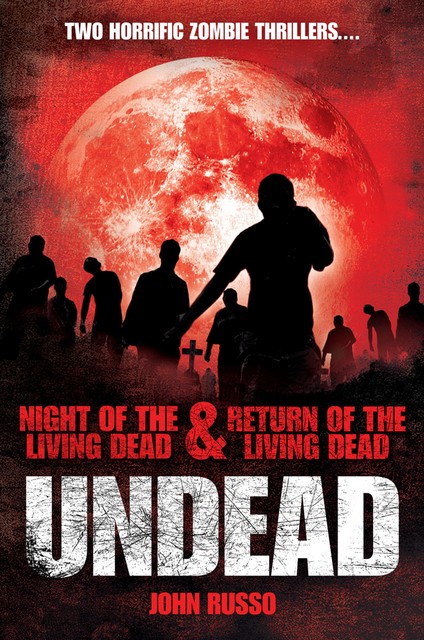 Undead: Night of the Living Dead & Return of the Living Dead, John Russo