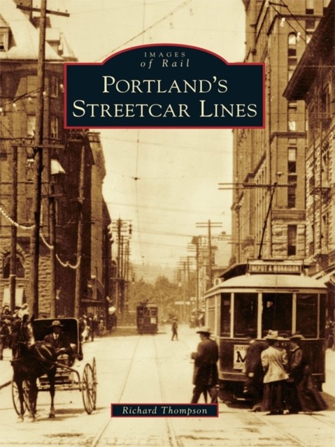 Portland's Streetcar Lines, Richard Thompson