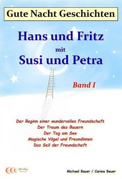 Gute-Nacht-Geschichten: Hans und Fritz mit Susi und Petra – Band I, Carina Bauer, Michael Bauer