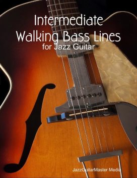 Intermediate Walking Bass Lines for Jazz Guitar, JazzGuitarMaster Media