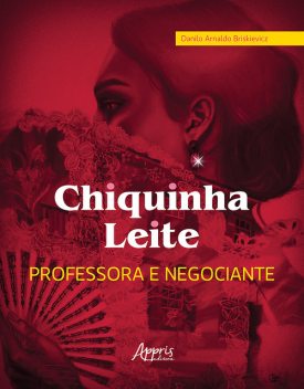 Chiquinha Leite, Professora e Negociante – Educação e Economia do Norte de Minas: Diamantina, Serro, Casa de Telha e Itambé, séculos XVIII ao XX, Danilo Arnaldo Briskievicz
