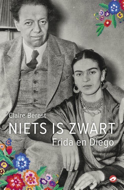 Niets is zwart: Frida en Diego, Claire Berest