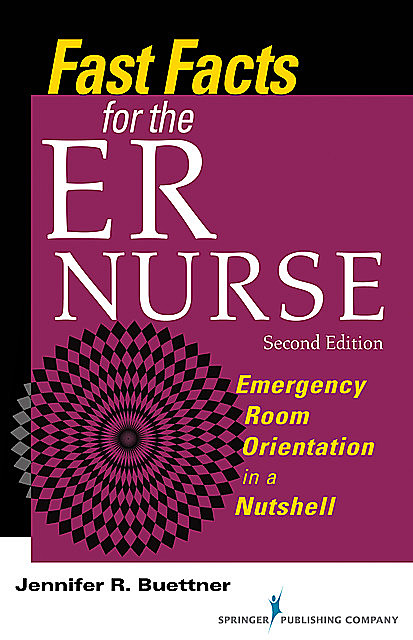 Fast Facts for the ER Nurse, RN, CEN, Jennifer R. Buettner