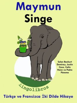 Türkçe ve Fransizca İki Dilde Hikaye: Maymun – Singe – Fransizca Öğrenme Serisi, LingoLibros