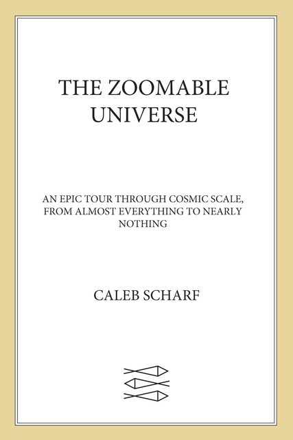 The Zoomable Universe, Caleb Scharf