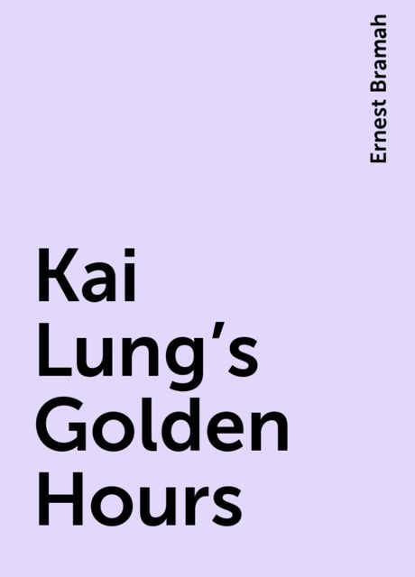 Kai Lung's Golden Hours, Ernest Bramah
