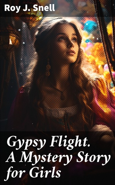 Gypsy Flight. A Mystery Story for Girls, Roy J.Snell