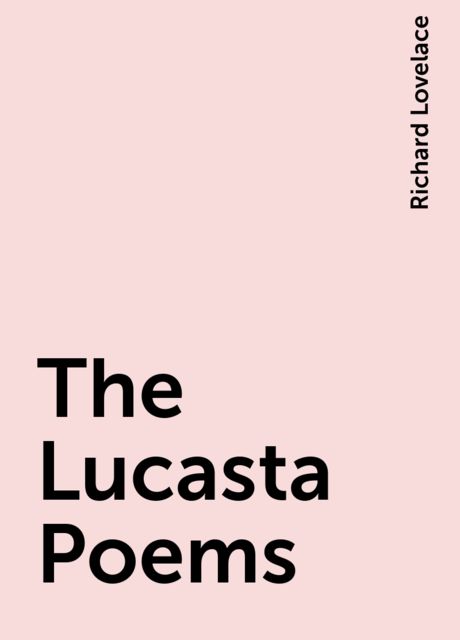 The Lucasta Poems, Richard Lovelace