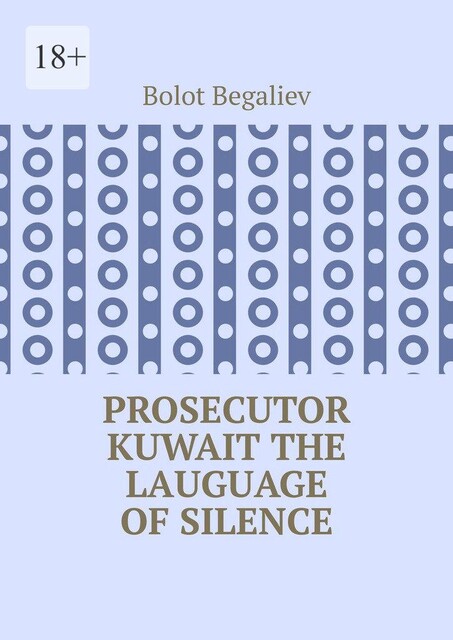 Prosecutor Kuwait. The lauguage of silence, Bolot Begaliev