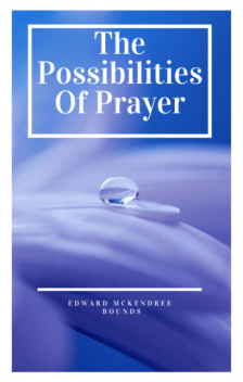 The Possibilities of Prayer, Edward Bounds