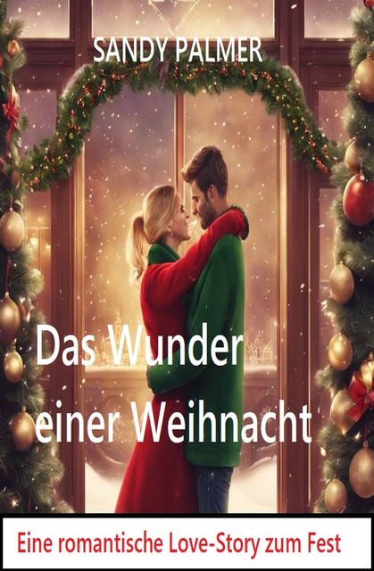 Das Wunder einer Weihnacht: Eine romantische Lovestory zum Fest, Sandy Palmer