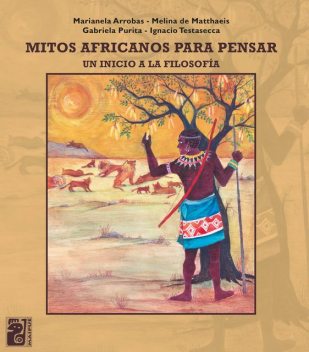 Mitos africanos para pensar, Gabriela Purita, Ignacio Testasecca, Marianela Arrobas, de Matthaeis Melina