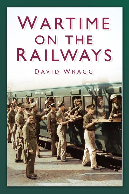 Wartime on the Railways, David Wragg