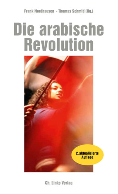 Die arabische Revolution, Frank Nordhausen, Thomas Schmid