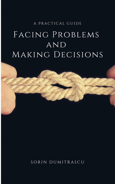 Facing Problems and Making Decisions, Sorin Dumitrascu