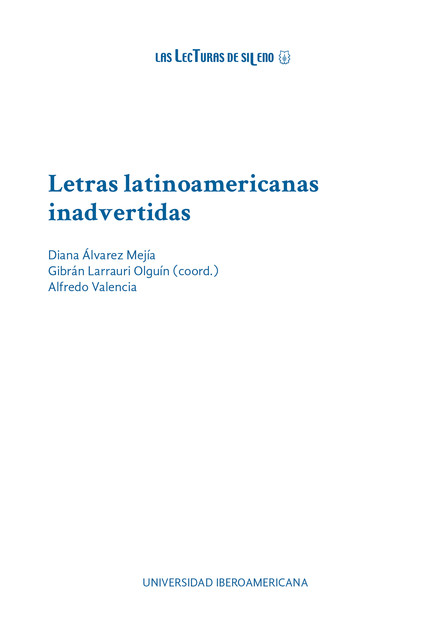 Letras latinoamericanas inadvertidas, Alfredo Valencia, Diana Álvarez Mejía, Gibrán Larrauri Olguín