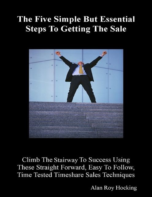 The Five Simple But Essential Steps to Getting the Sale, Alan Roy Hocking
