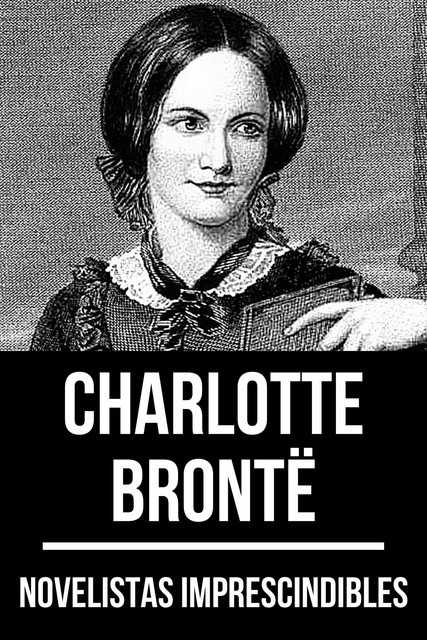 Novelistas Imprescindibles – ​Charlotte Brontë, Charlotte Brontë, August Nemo